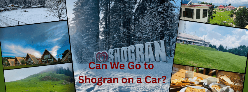 Can We Go to Shogran on a Car ?